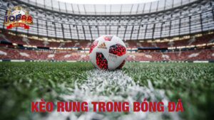 Kèo Rung Trong Bóng Đá Là Gì